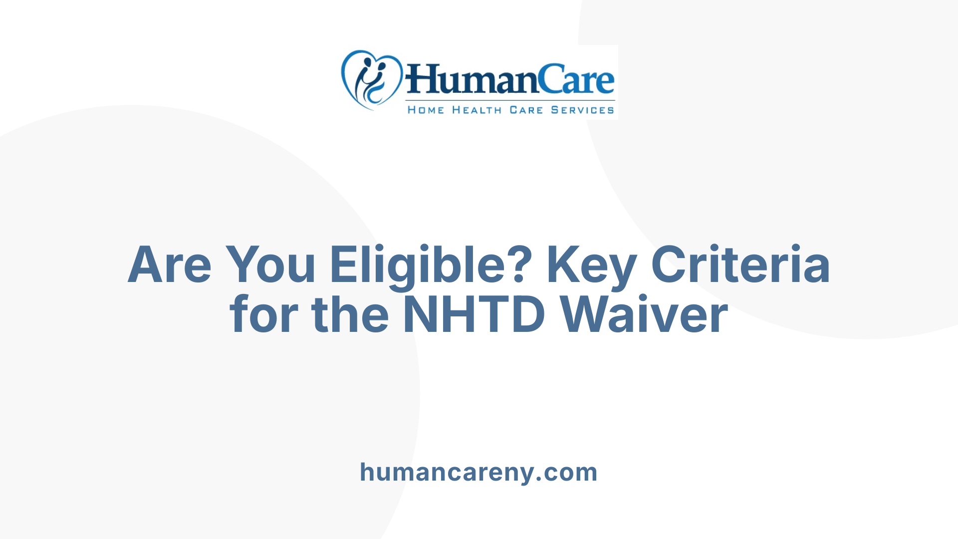 Are You Eligible? Key Criteria for the NHTD Waiver