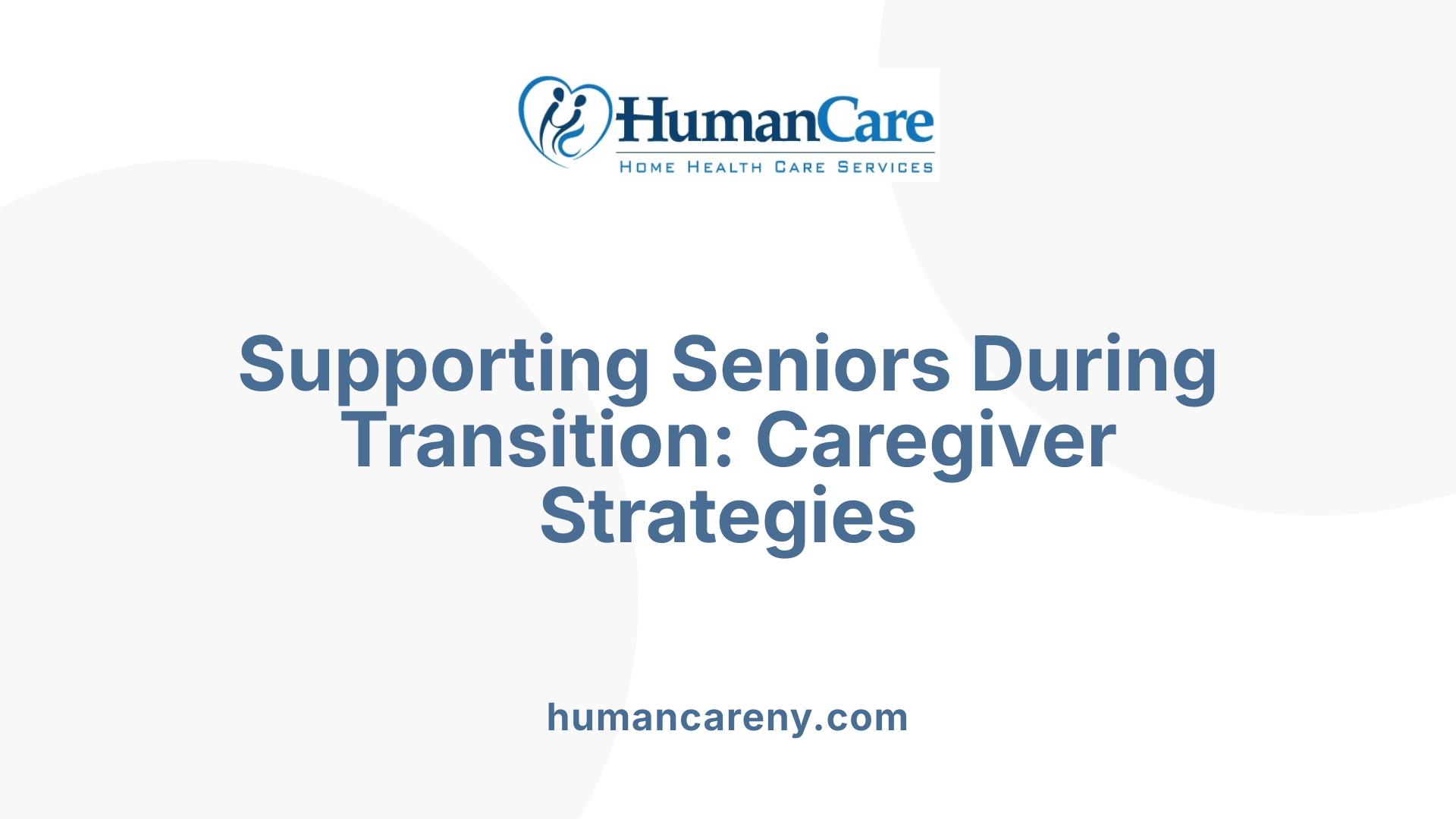 Supporting Seniors During Transition: Caregiver Strategies