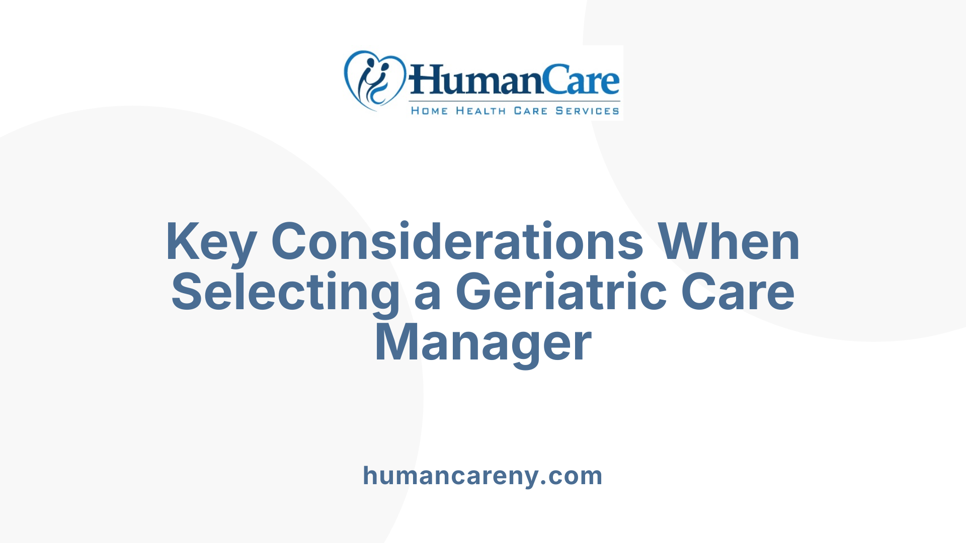 Key Considerations When Selecting a Geriatric Care Manager
