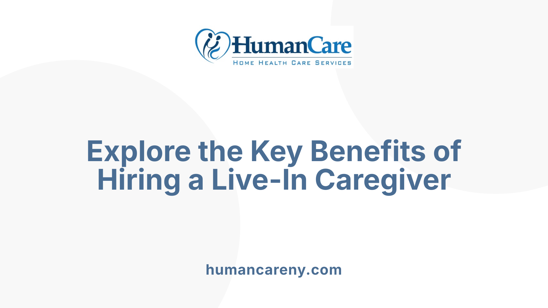 Explore the Key Benefits of Hiring a Live-In Caregiver