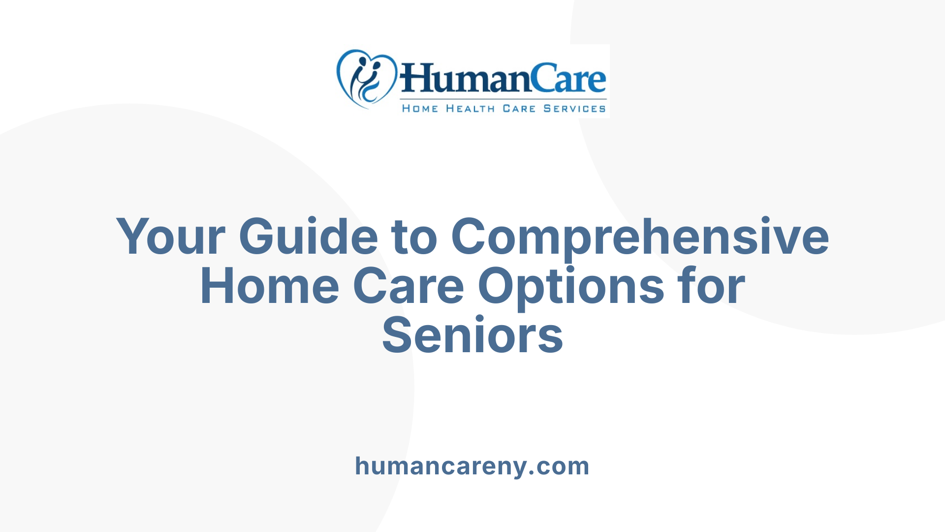 Your Guide to Comprehensive Home Care Options for Seniors