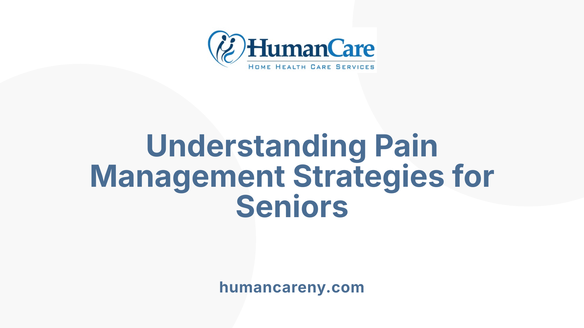 Understanding Pain Management Strategies for Seniors