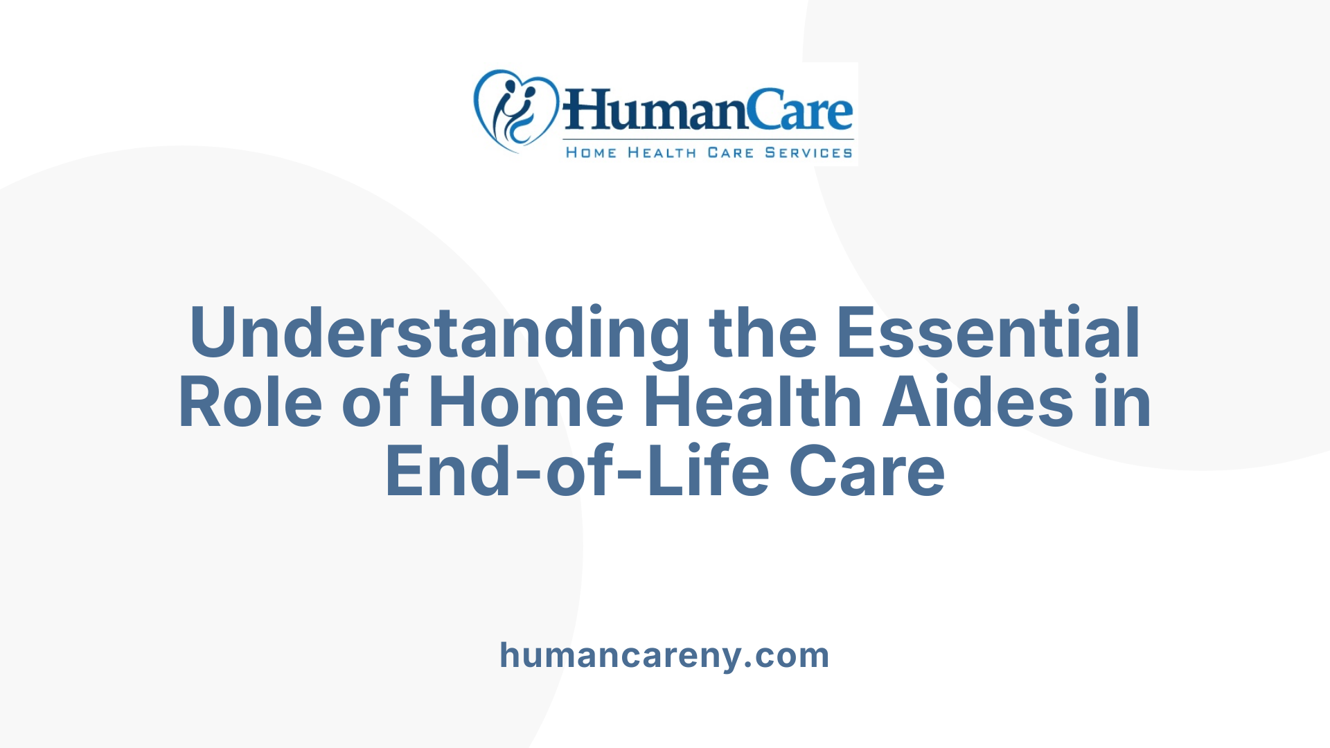 Understanding the Essential Role of Home Health Aides in End-of-Life Care