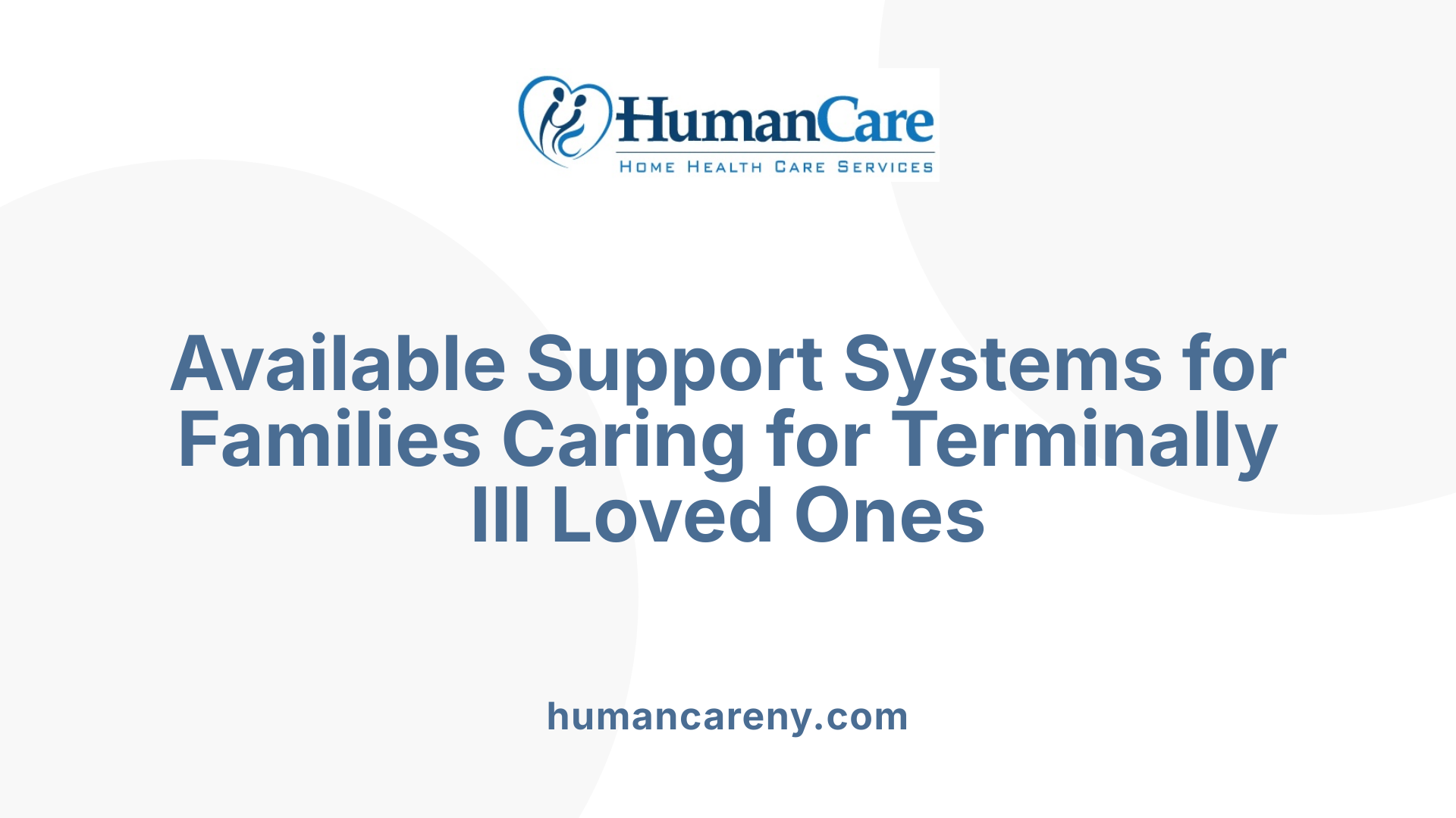 Available Support Systems for Families Caring for Terminally Ill Loved Ones
