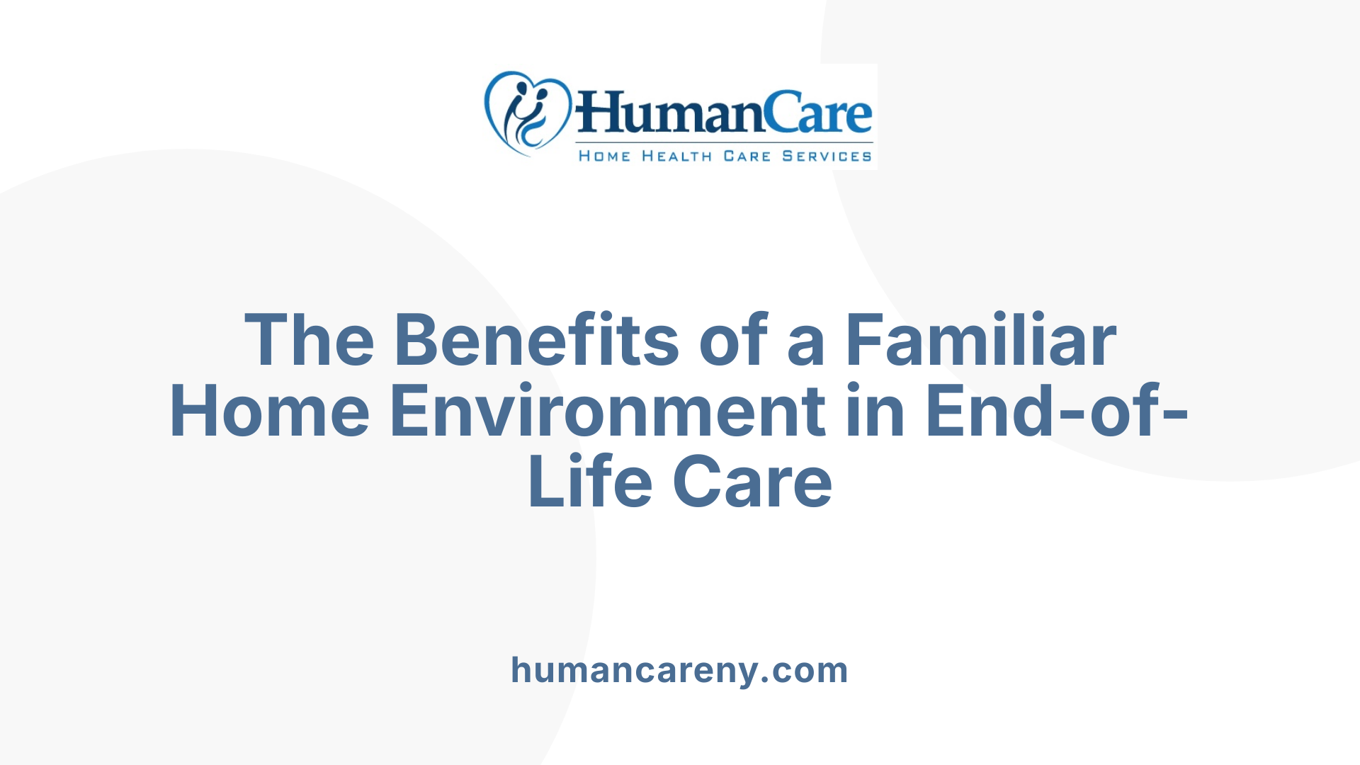 The Benefits of a Familiar Home Environment in End-of-Life Care