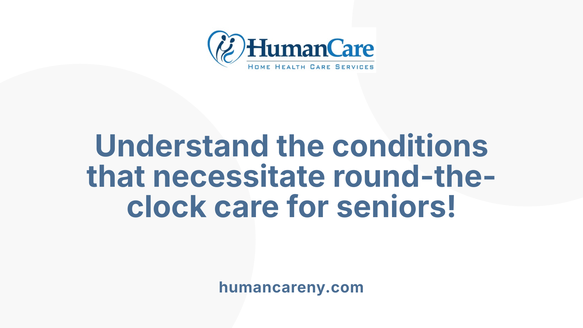 Understand the conditions that necessitate round-the-clock care for seniors!