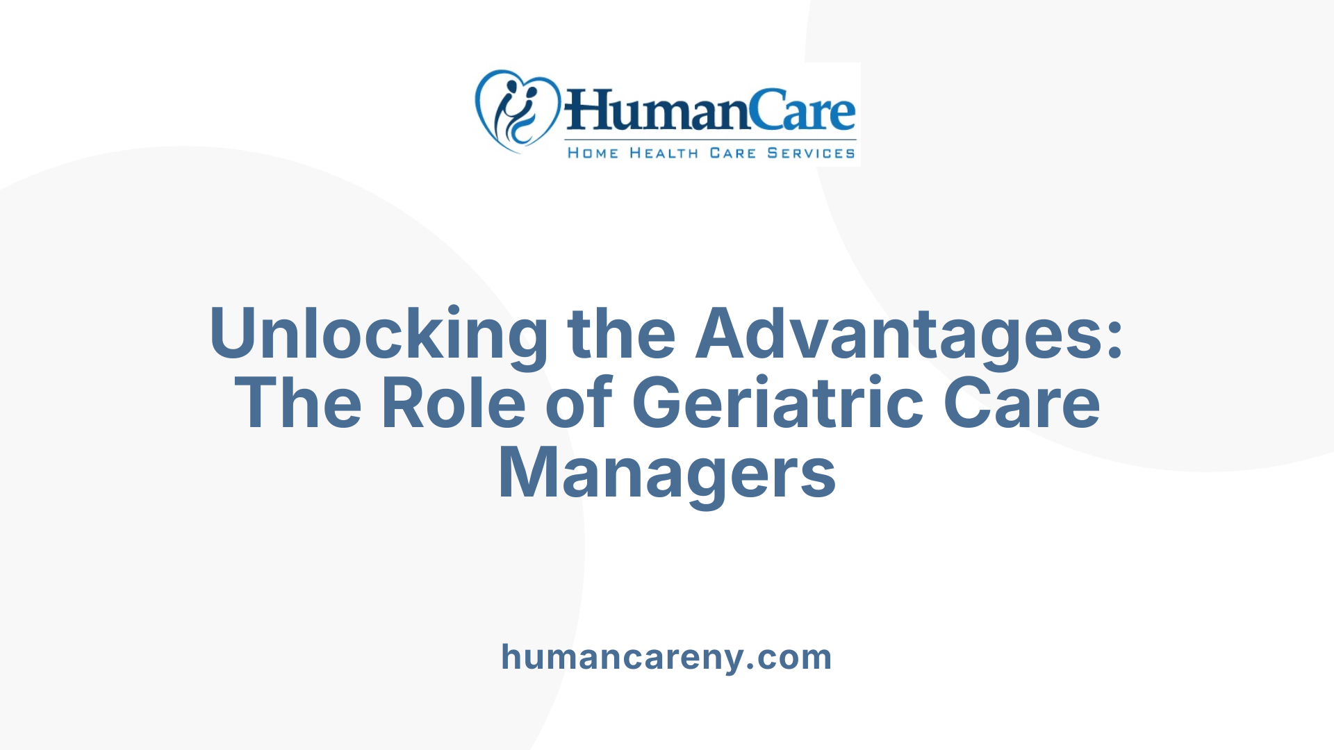 Unlocking the Advantages: The Role of Geriatric Care Managers