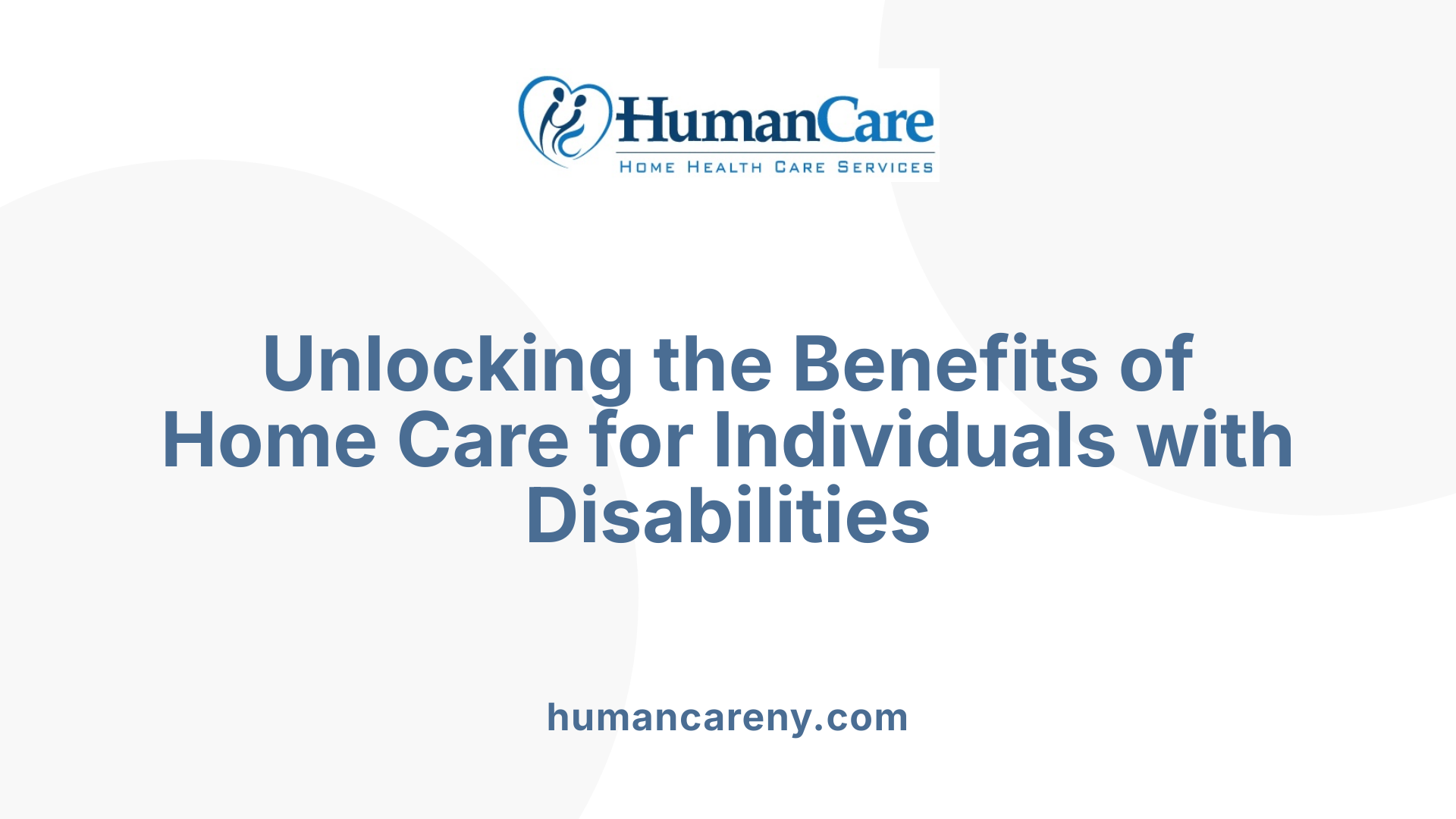 Unlocking the Benefits of Home Care for Individuals with Disabilities