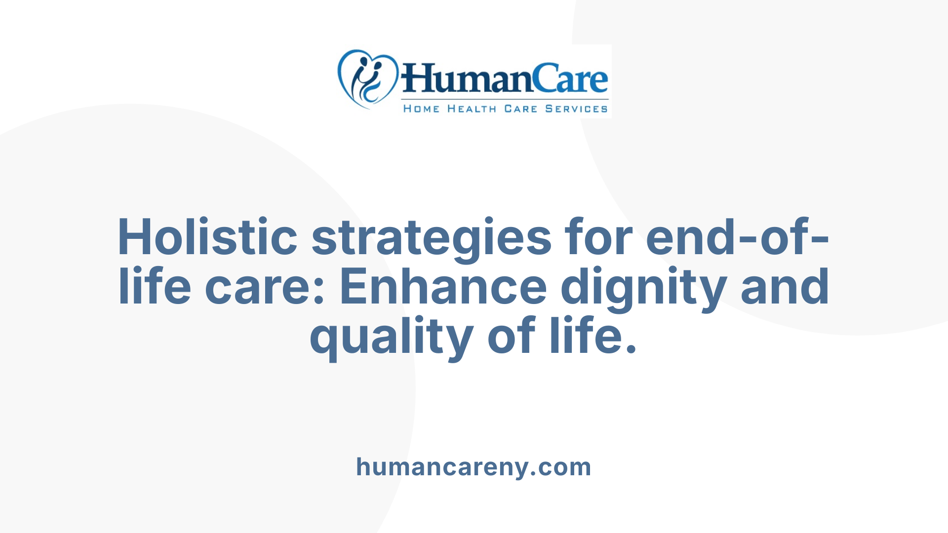 Holistic strategies for end-of-life care: Enhance dignity and quality of life.