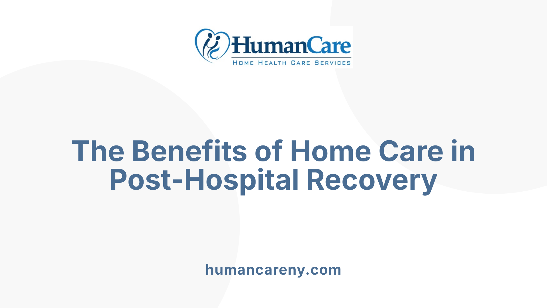 The Benefits of Home Care in Post-Hospital Recovery