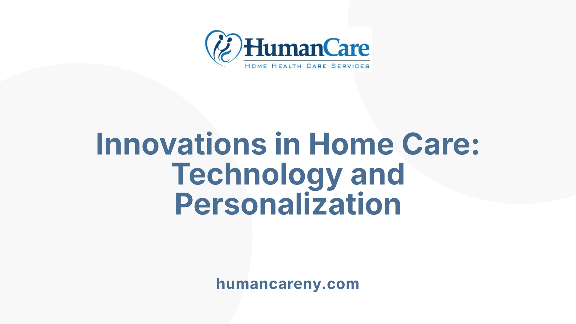 Innovations in Home Care: Technology and Personalization