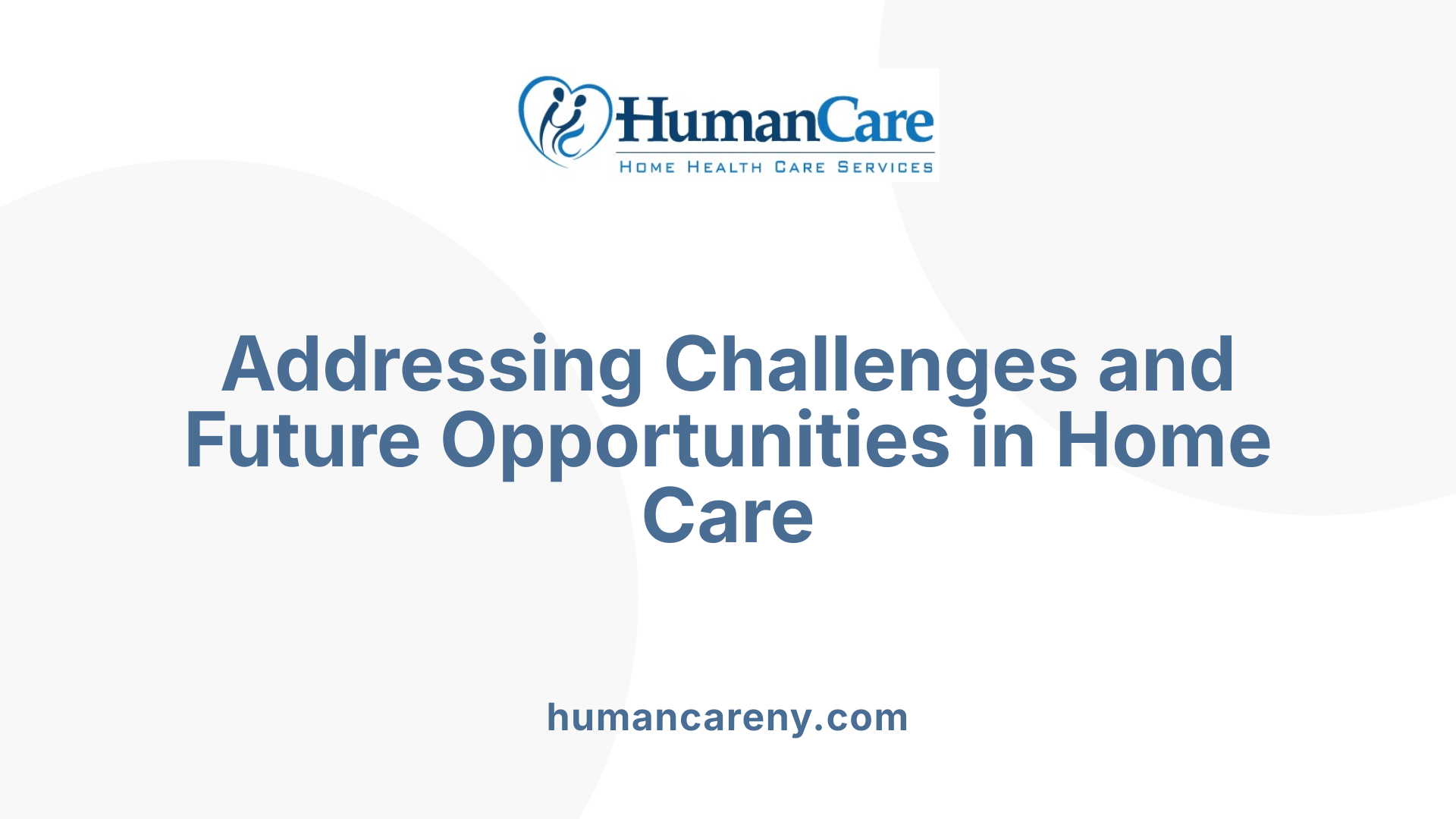 Addressing Challenges and Future Opportunities in Home Care