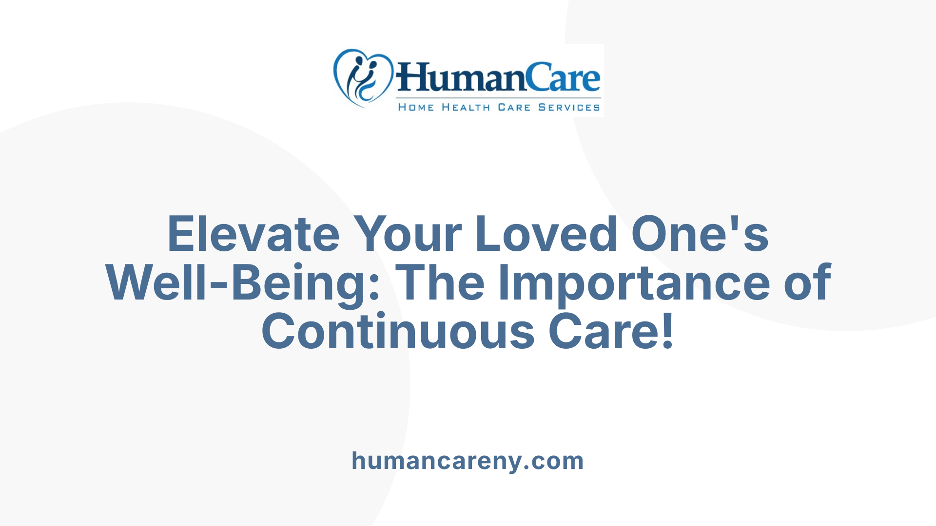 Elevate Your Loved One's Well-Being: The Importance of Continuous Care!