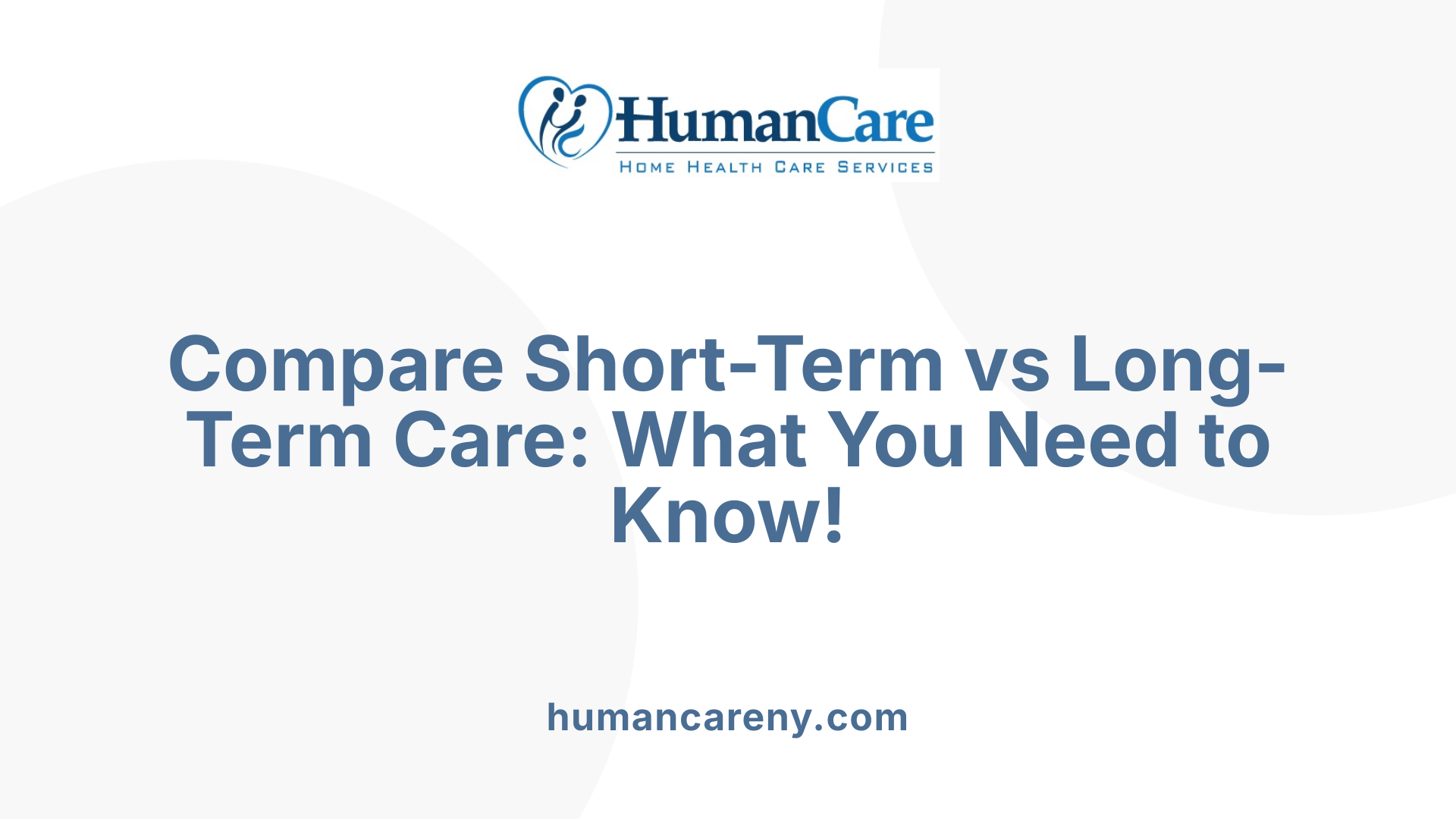Compare Short-Term vs Long-Term Care: What You Need to Know!