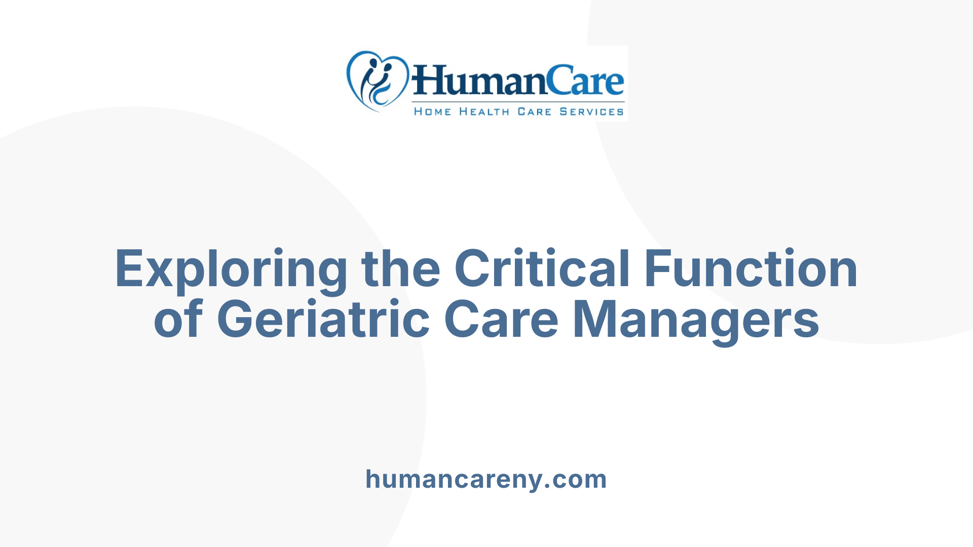 Exploring the Critical Function of Geriatric Care Managers