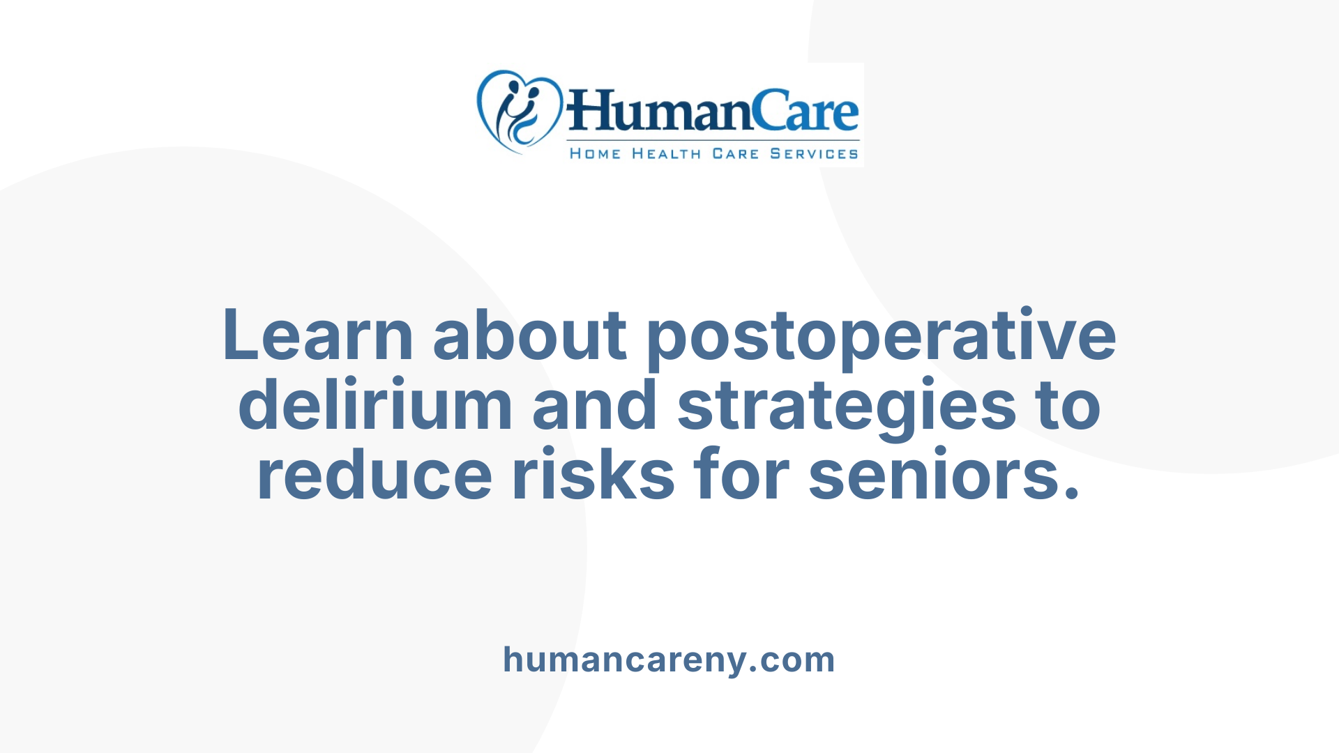 Learn about postoperative delirium and strategies to reduce risks for seniors.