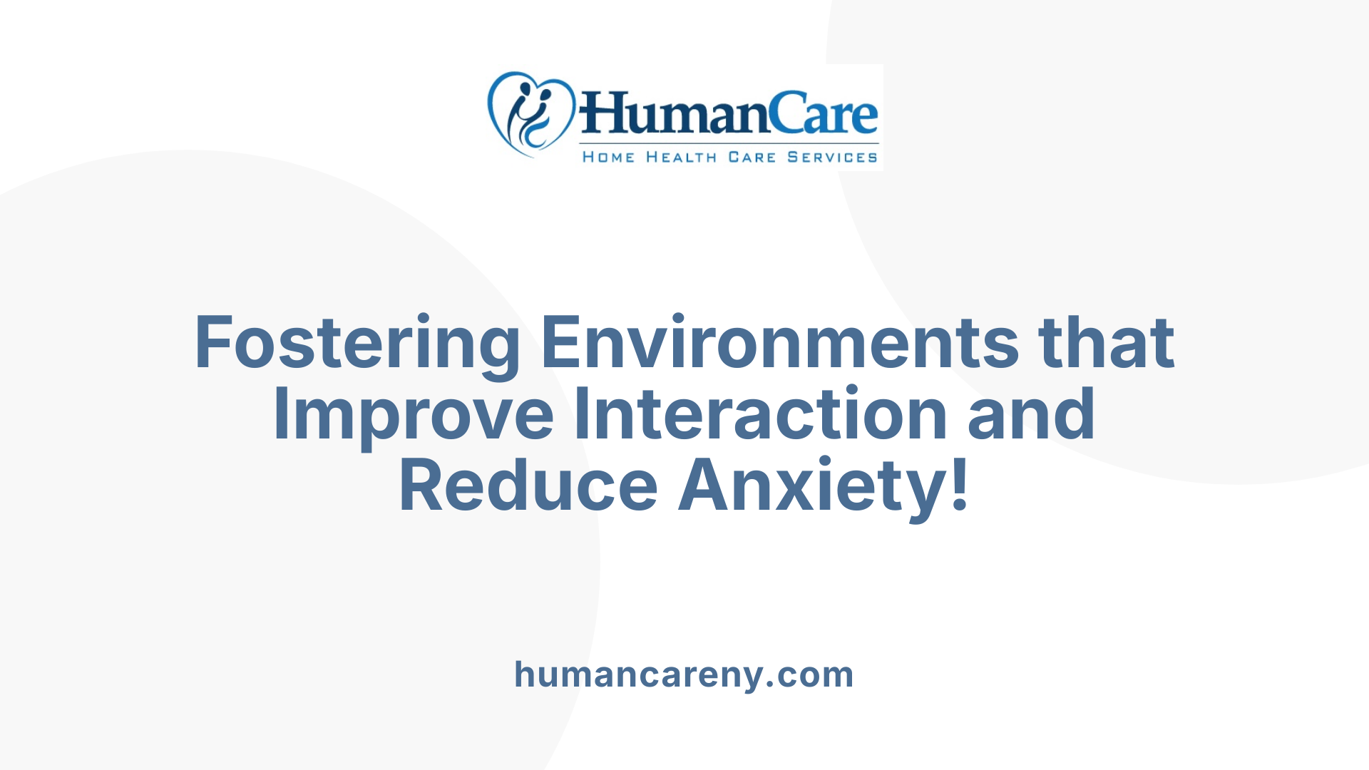 Fostering Environments that Improve Interaction and Reduce Anxiety!