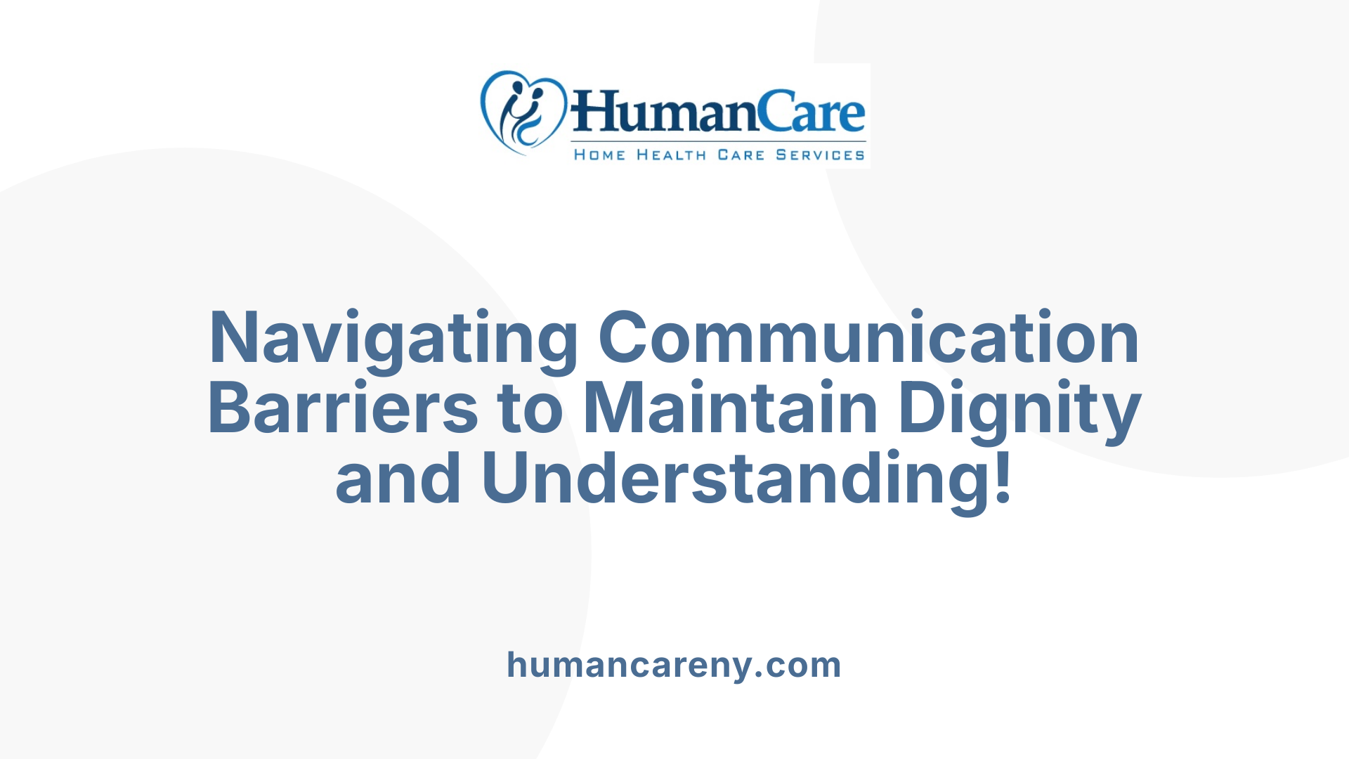 Navigating Communication Barriers to Maintain Dignity and Understanding!