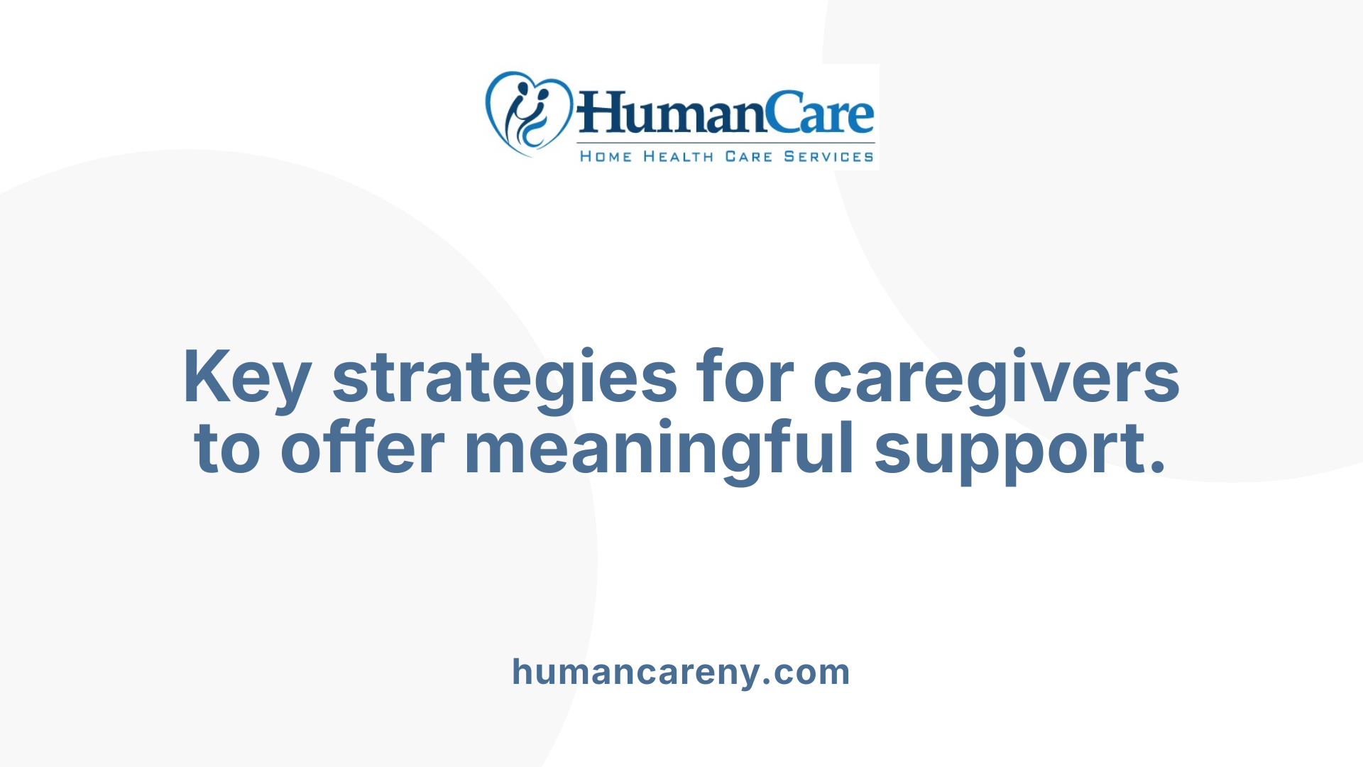 Key strategies for caregivers to offer meaningful support.