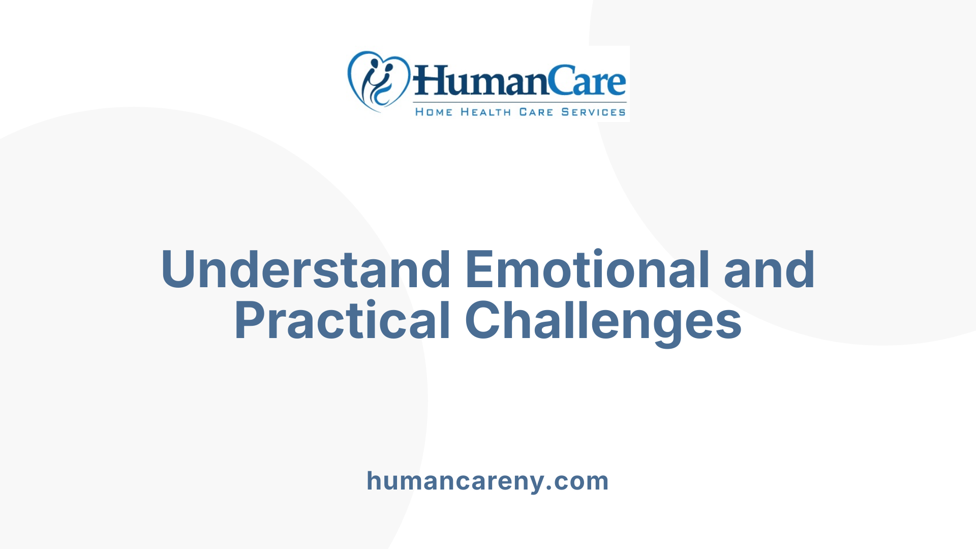 Understand Emotional and Practical Challenges