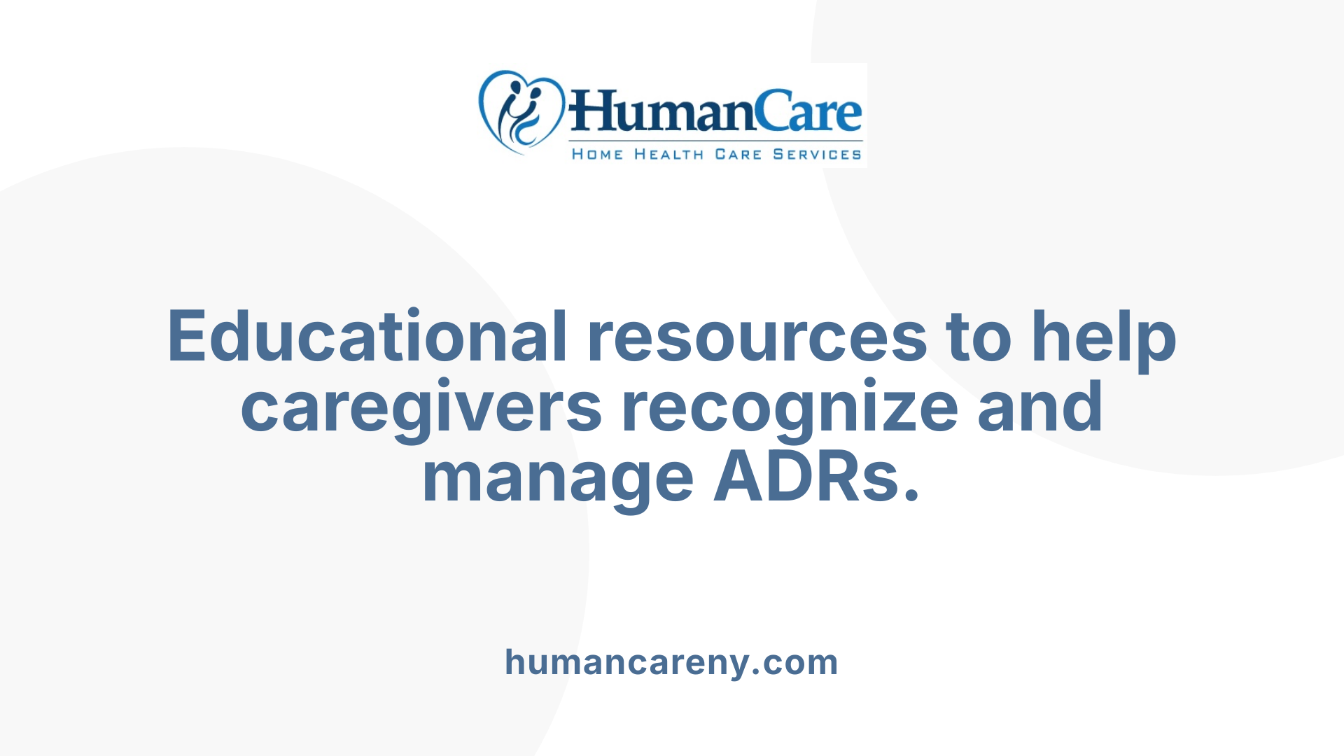 Educational resources to help caregivers recognize and manage ADRs.