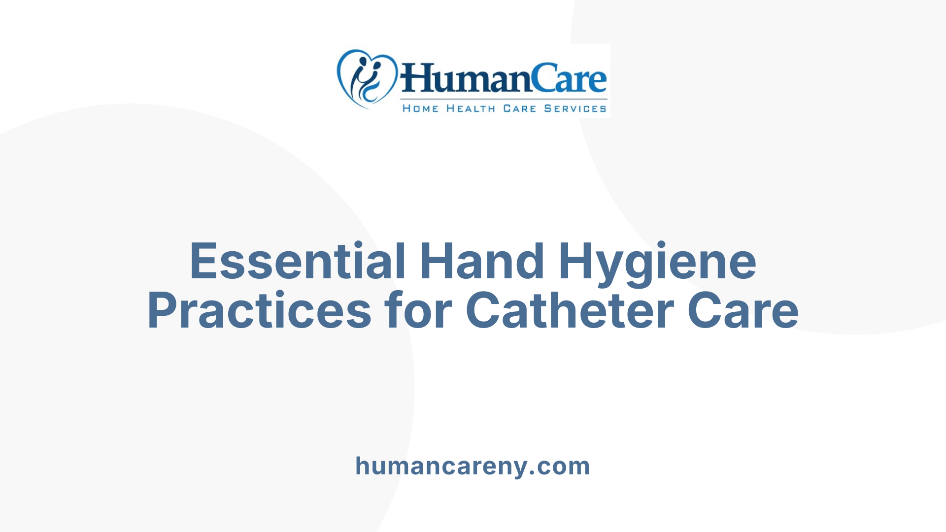Essential Hand Hygiene Practices for Catheter Care