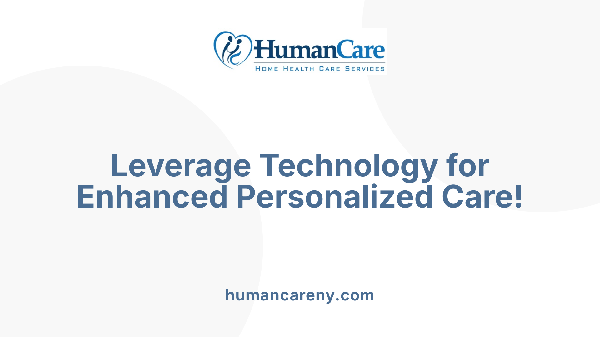 Leverage Technology for Enhanced Personalized Care!