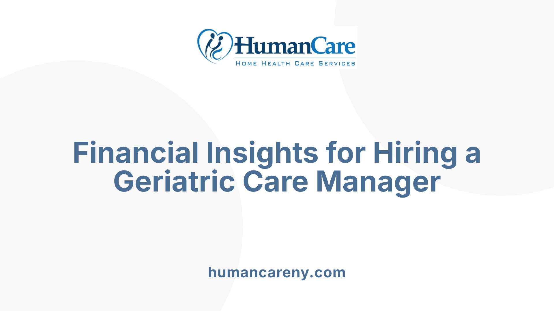Financial Insights for Hiring a Geriatric Care Manager