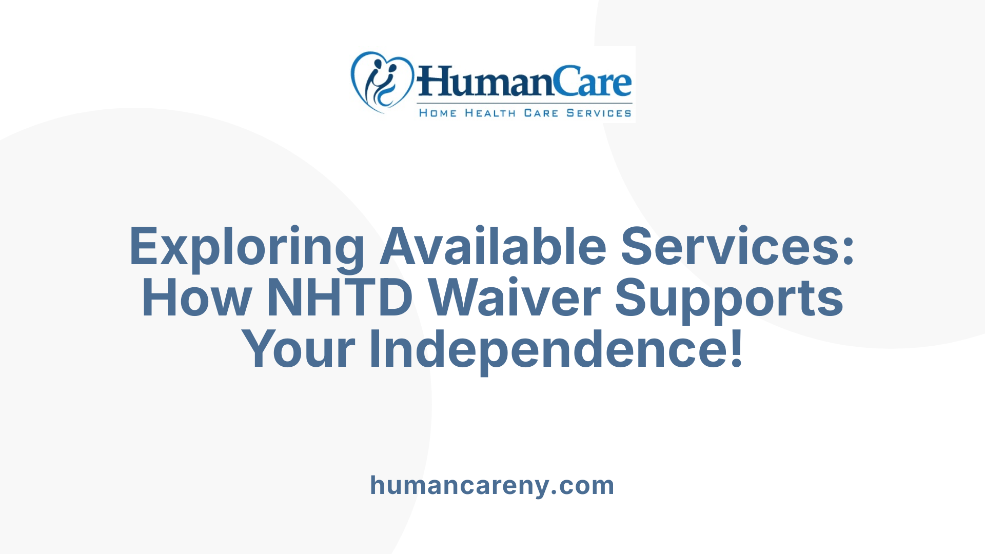 Exploring Available Services: How NHTD Waiver Supports Your Independence!