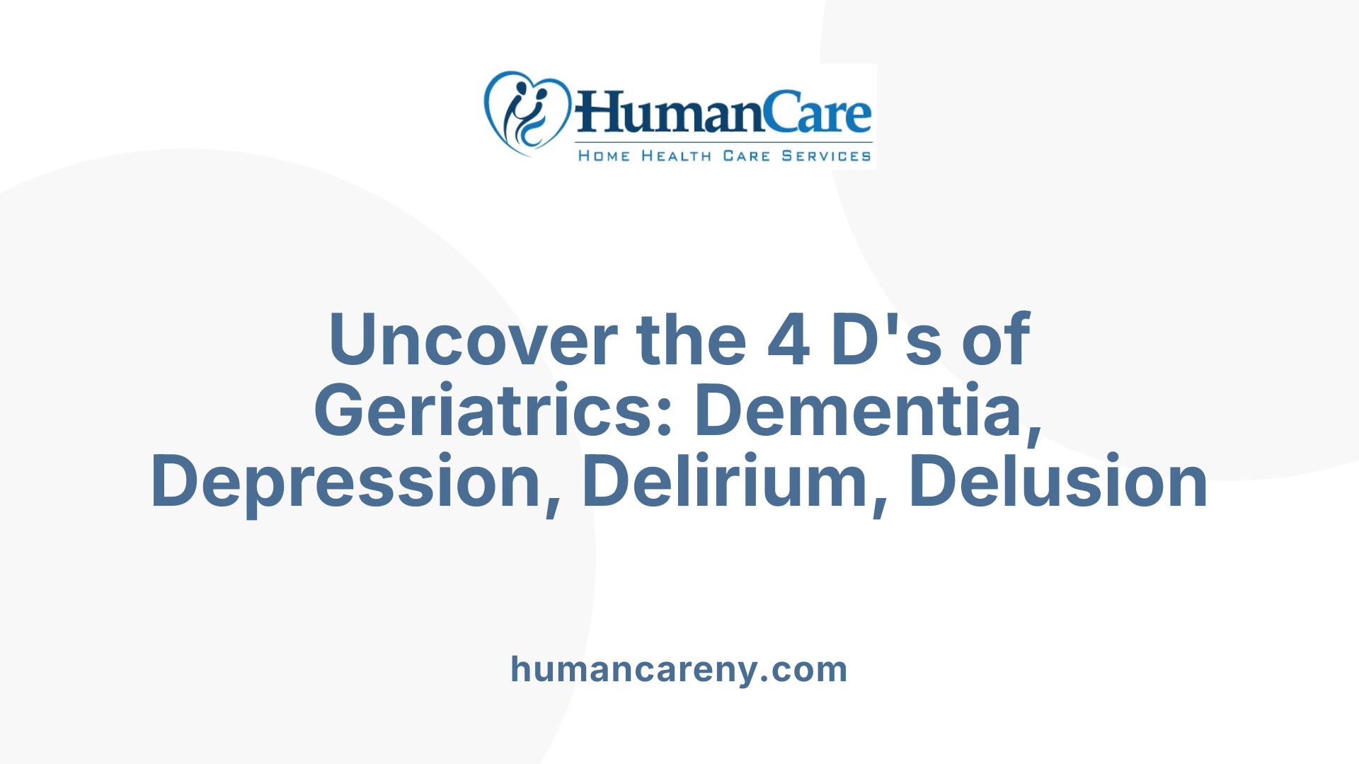 Uncover the 4 D's of Geriatrics: Dementia, Depression, Delirium, Delusion