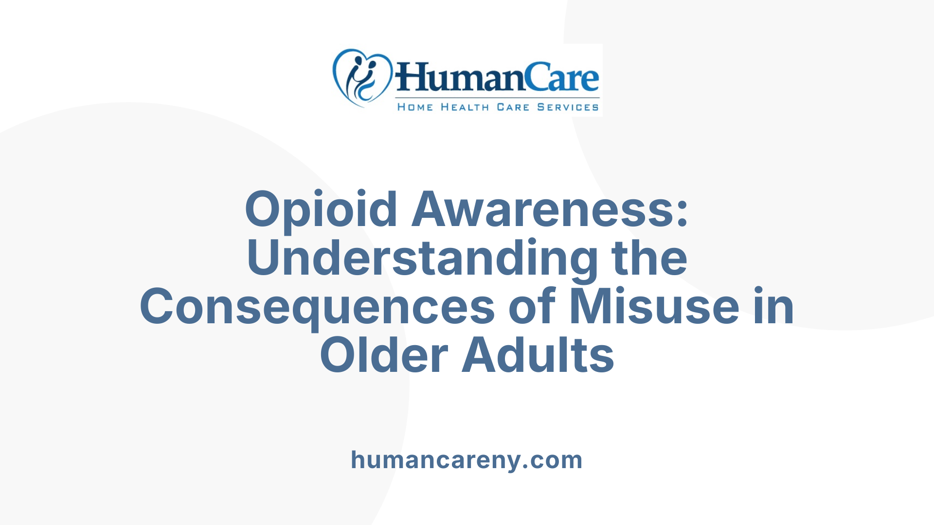 Opioid Awareness: Understanding the Consequences of Misuse in Older Adults