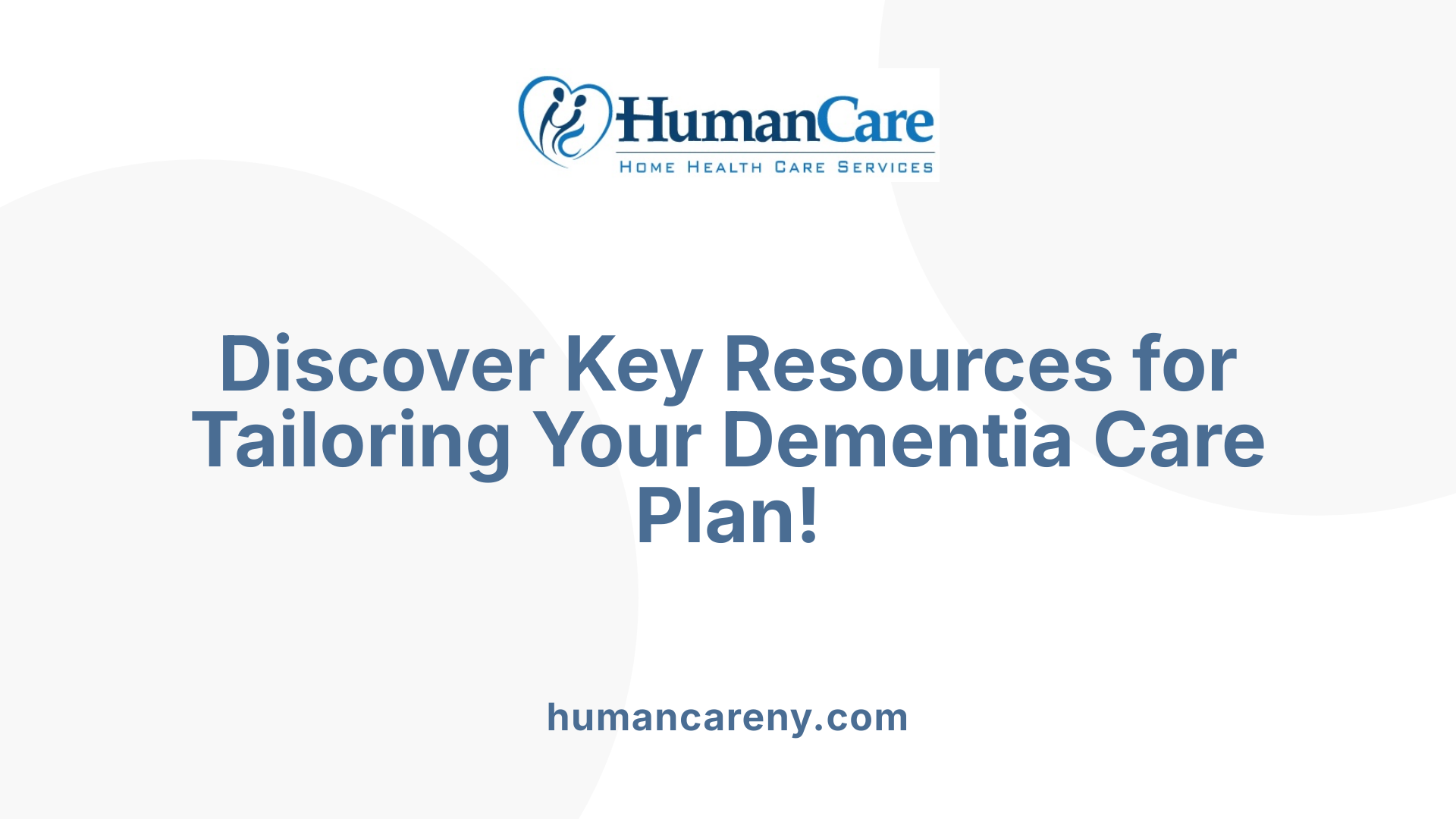 Discover Key Resources for Tailoring Your Dementia Care Plan!