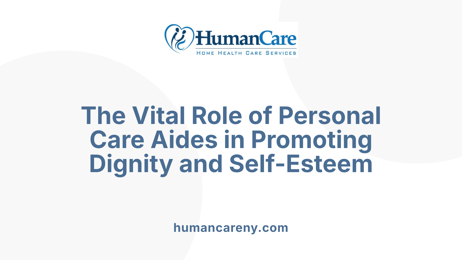 The Vital Role of Personal Care Aides in Promoting Dignity and Self-Esteem