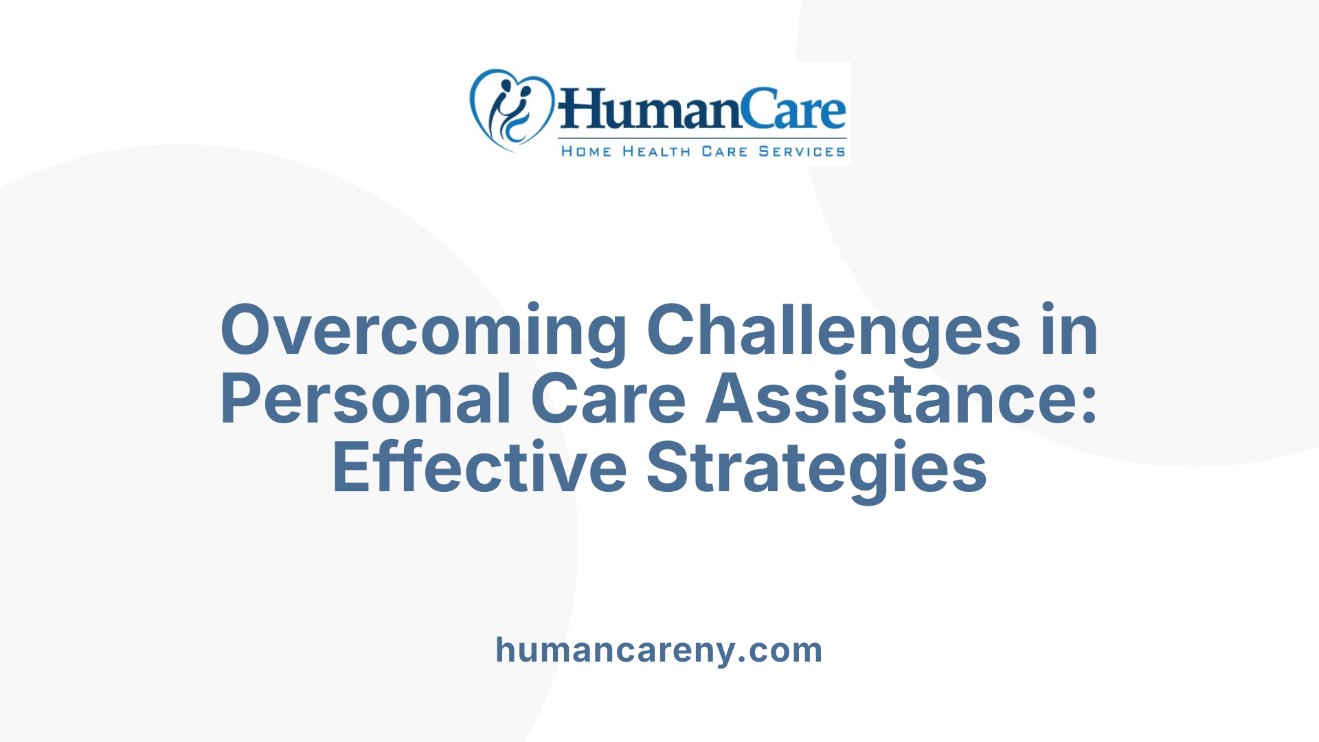 Overcoming Challenges in Personal Care Assistance: Effective Strategies
