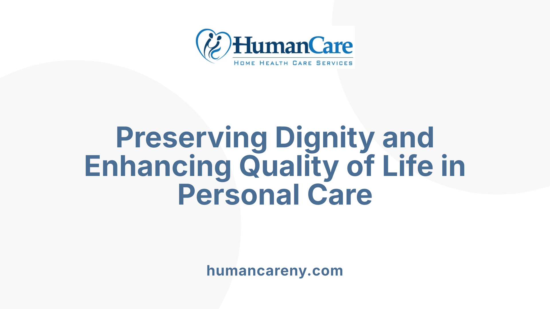 Preserving Dignity and Enhancing Quality of Life in Personal Care
