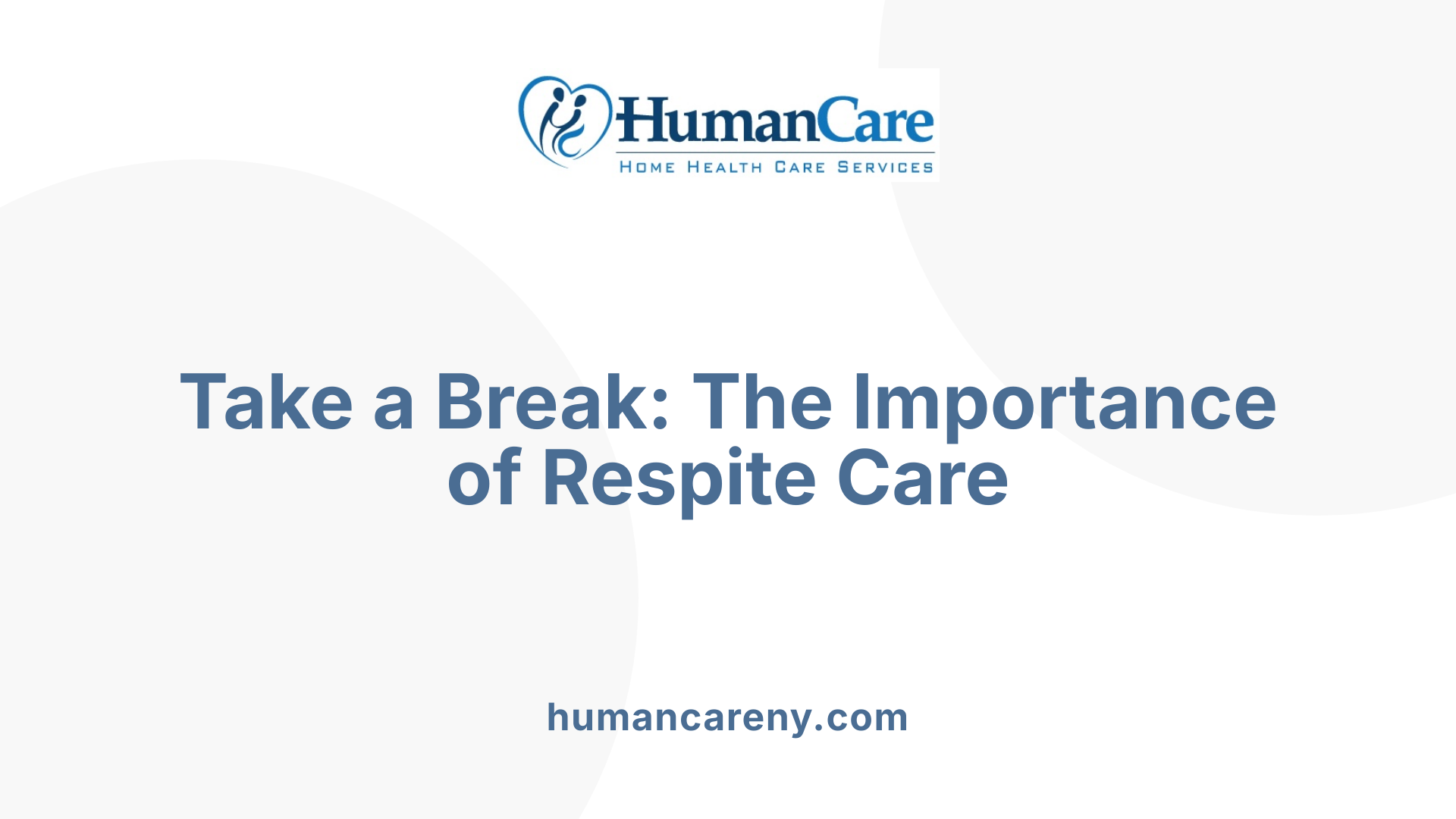 Take a Break: The Importance of Respite Care