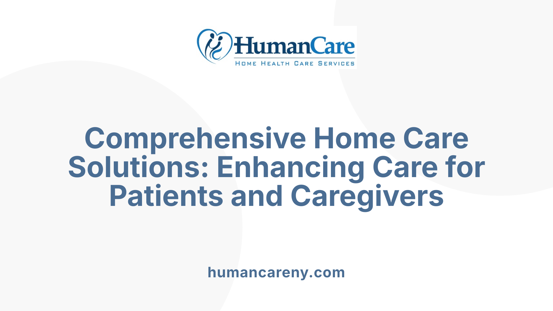 Comprehensive Home Care Solutions: Enhancing Care for Patients and Caregivers
