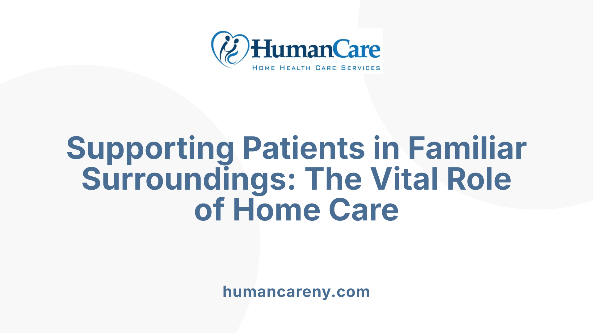 Supporting Patients in Familiar Surroundings: The Vital Role of Home Care