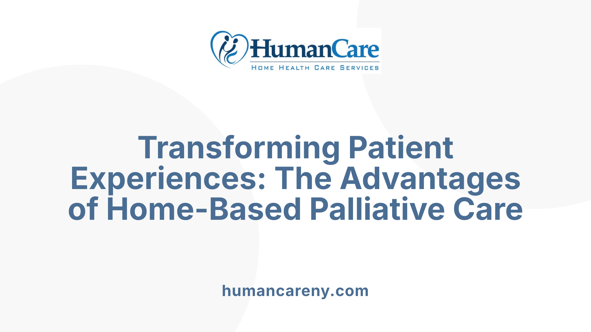 Transforming Patient Experiences: The Advantages of Home-Based Palliative Care