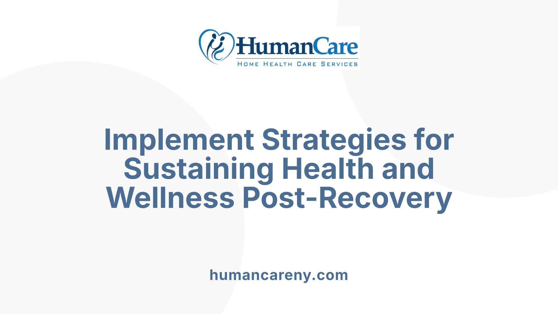 Implement Strategies for Sustaining Health and Wellness Post-Recovery