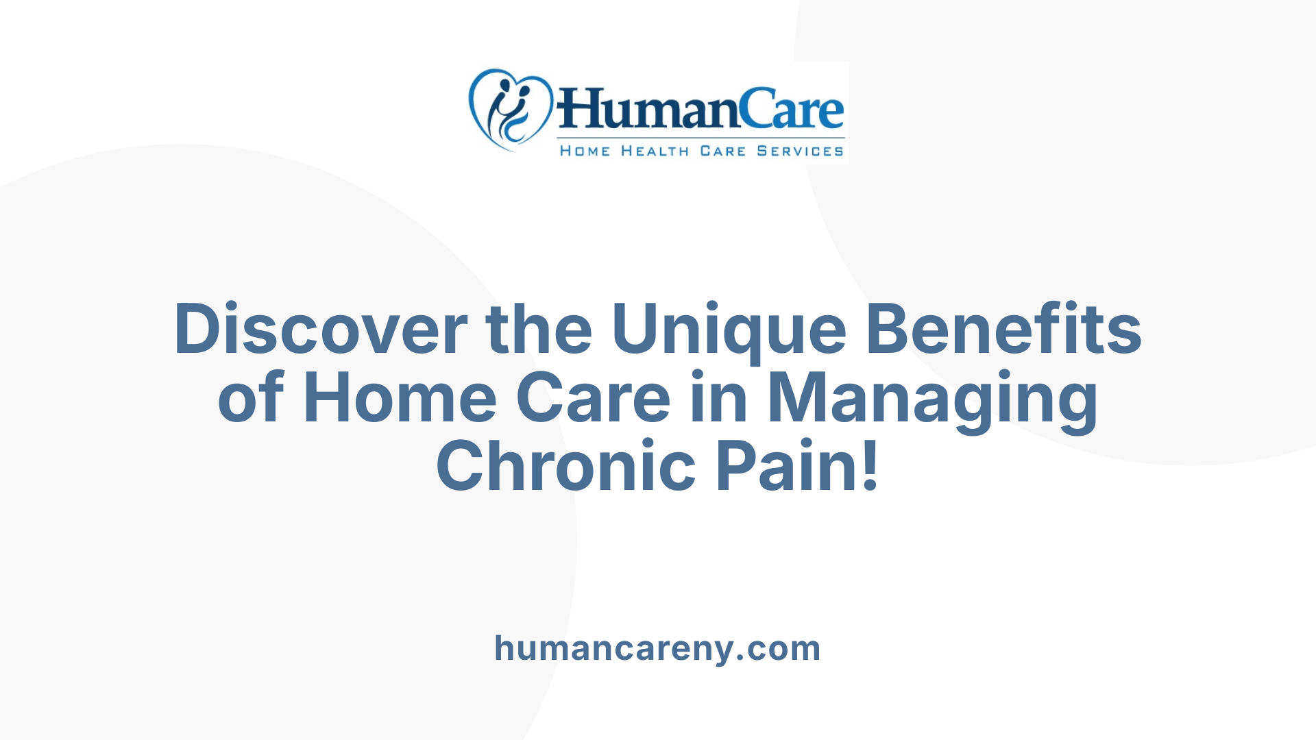Discover the Unique Benefits of Home Care in Managing Chronic Pain!