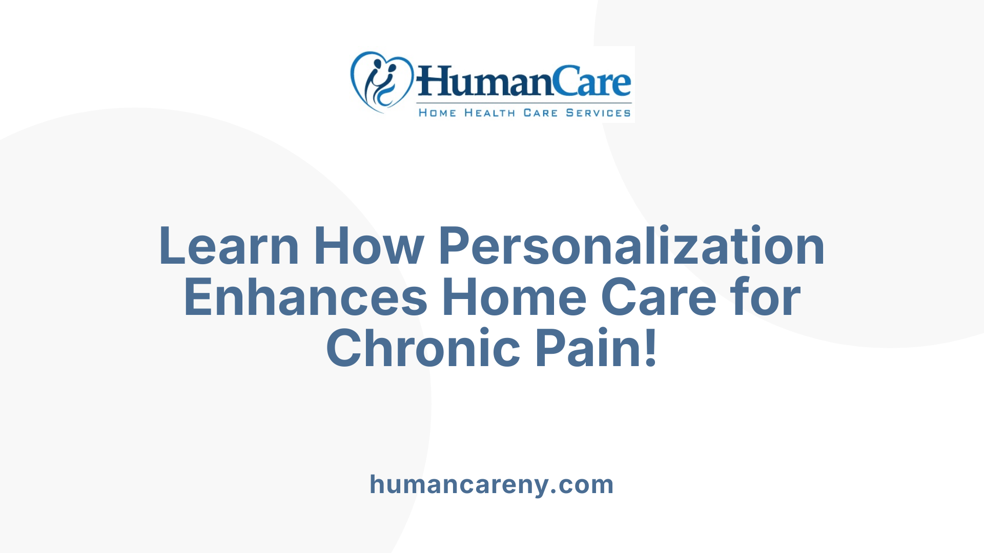 Learn How Personalization Enhances Home Care for Chronic Pain!