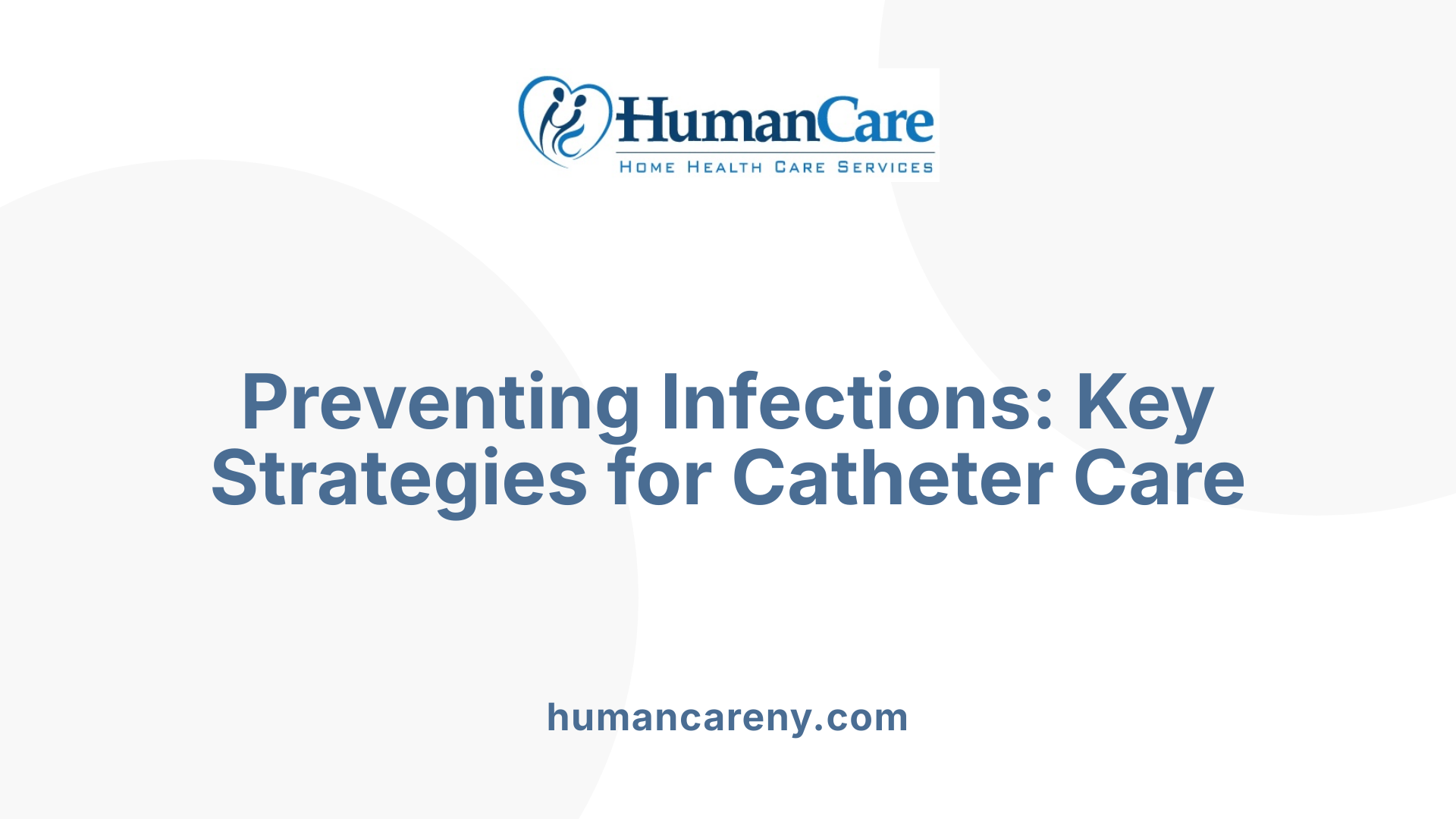 Preventing Infections: Key Strategies for Catheter Care