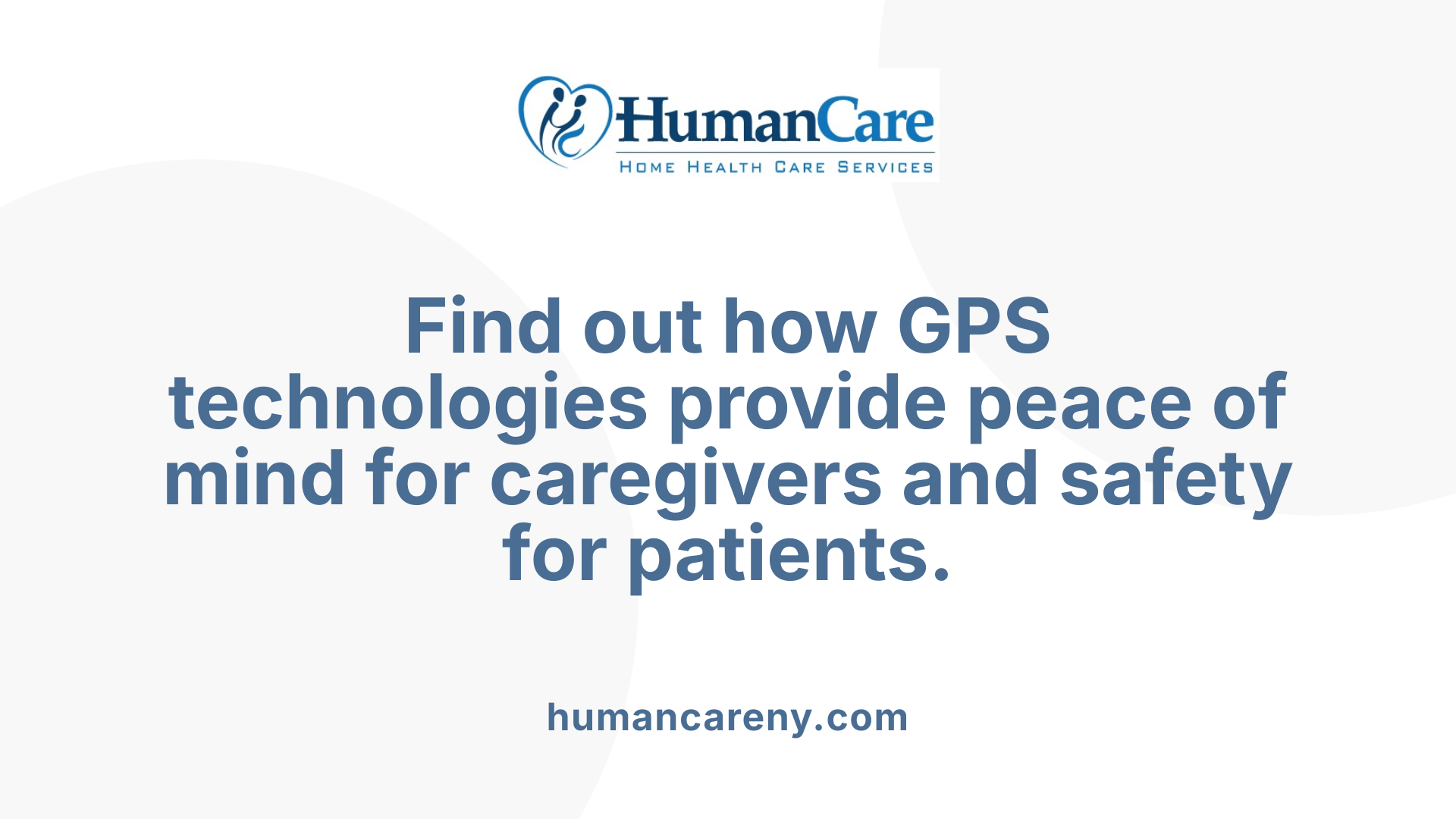 Find out how GPS technologies provide peace of mind for caregivers and safety for patients.