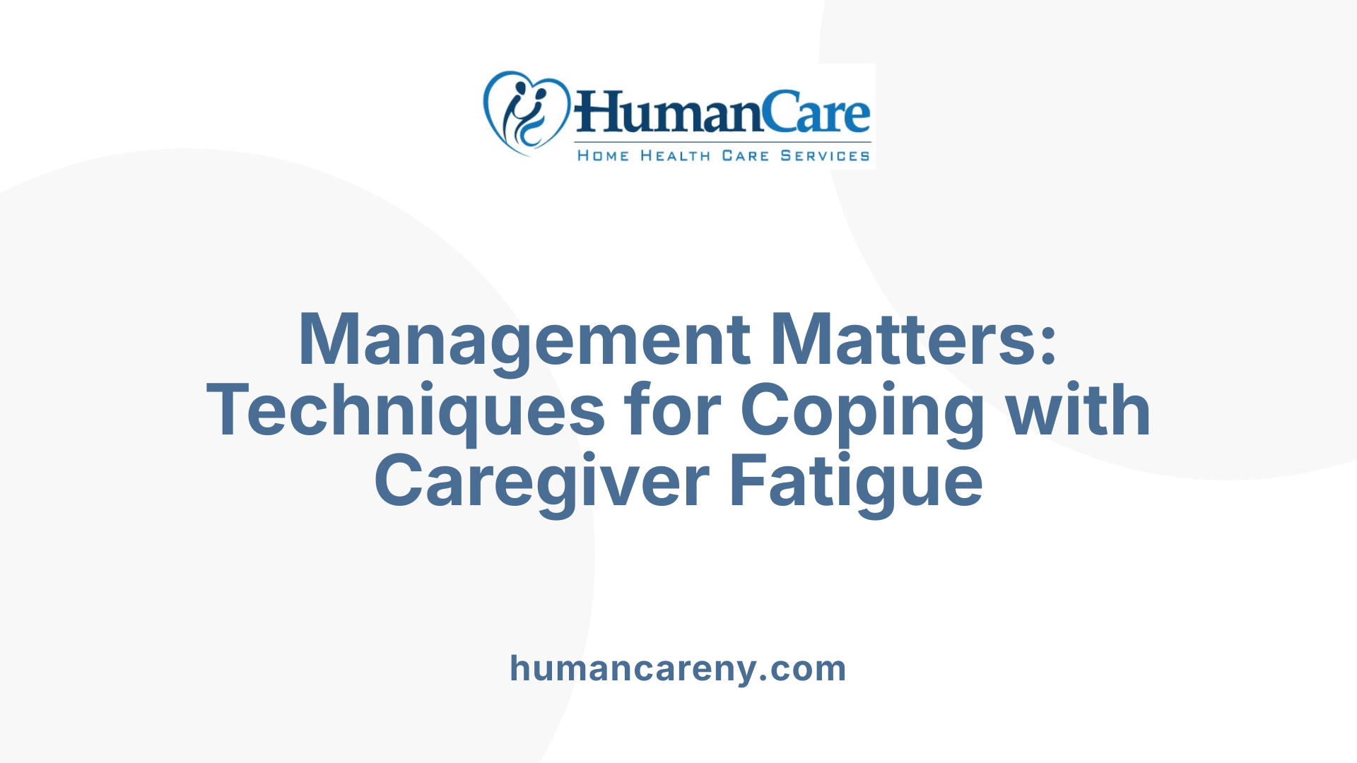 Management Matters: Techniques for Coping with Caregiver Fatigue