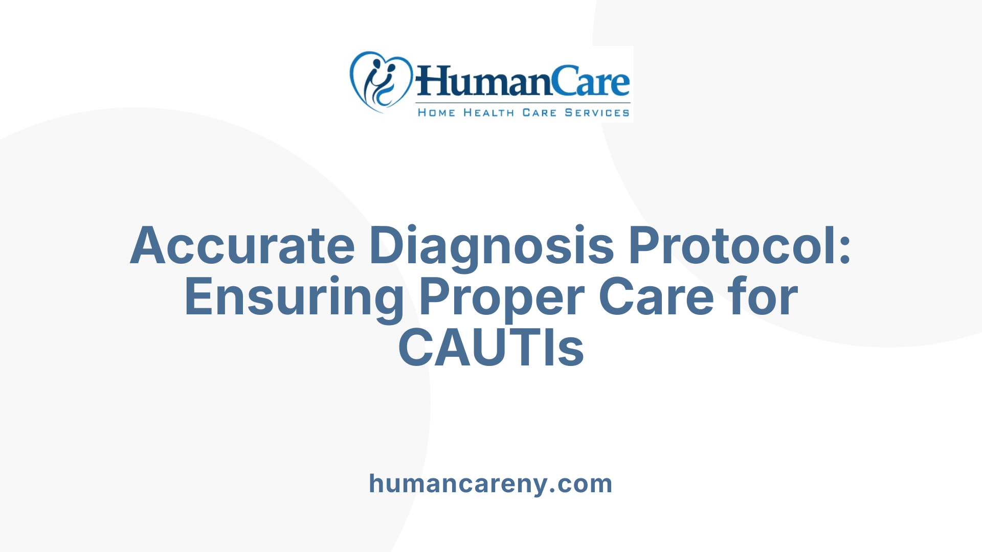 Accurate Diagnosis Protocol: Ensuring Proper Care for CAUTIs