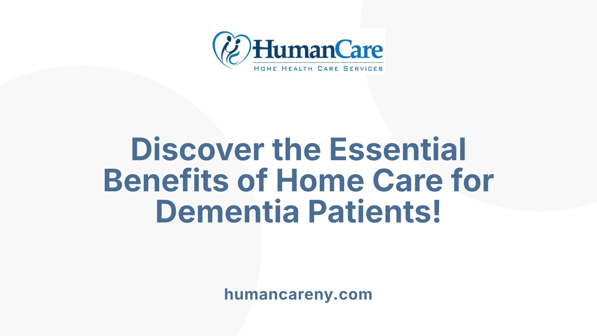 Discover the Essential Benefits of Home Care for Dementia Patients!