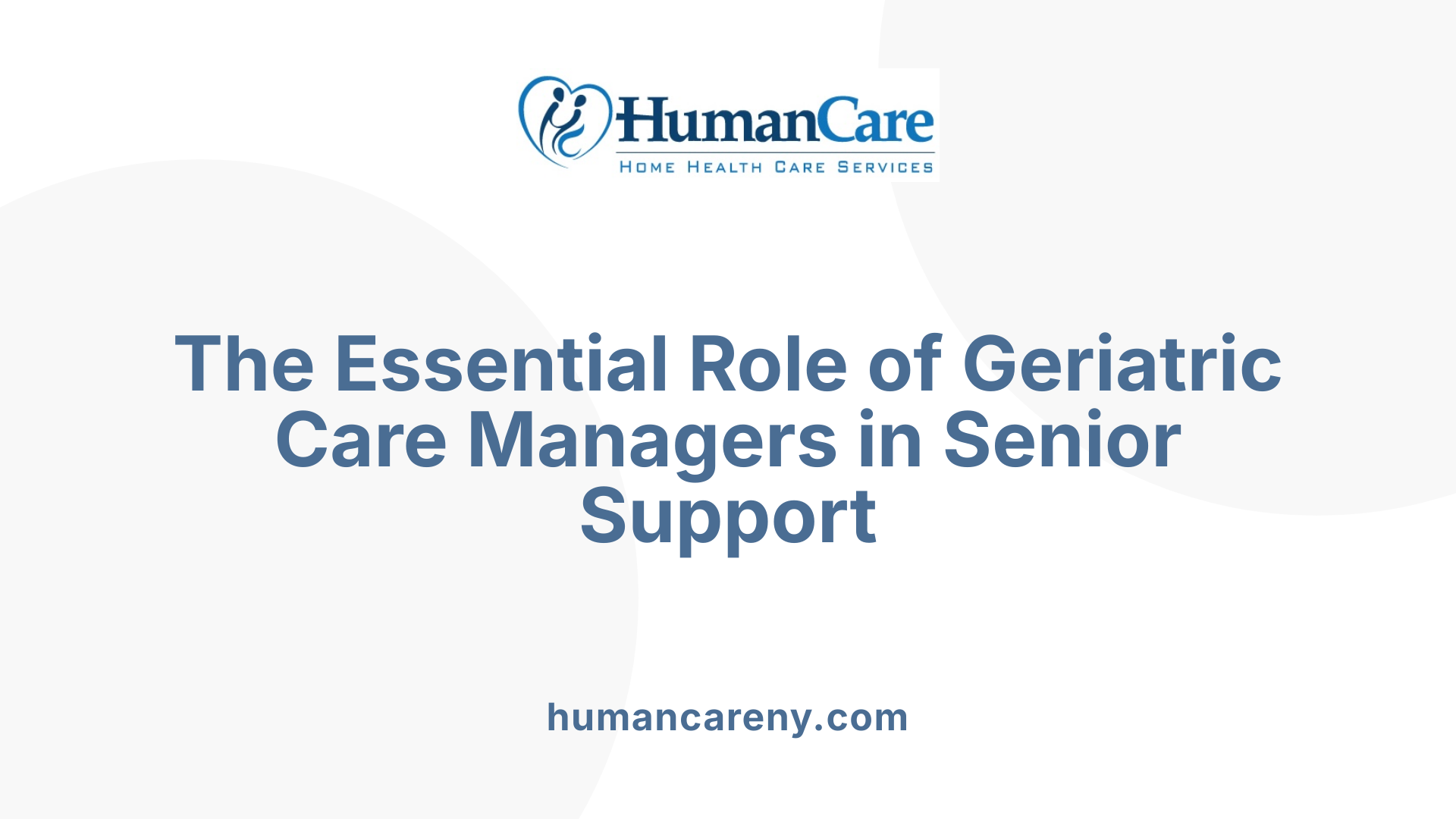 The Essential Role of Geriatric Care Managers in Senior Support