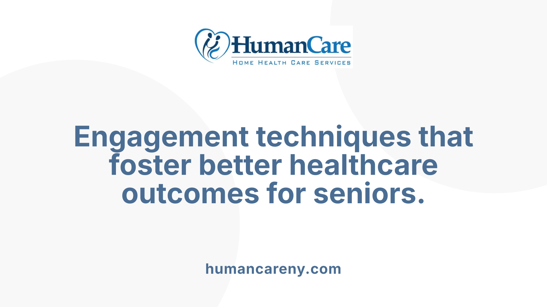 Engagement techniques that foster better healthcare outcomes for seniors.