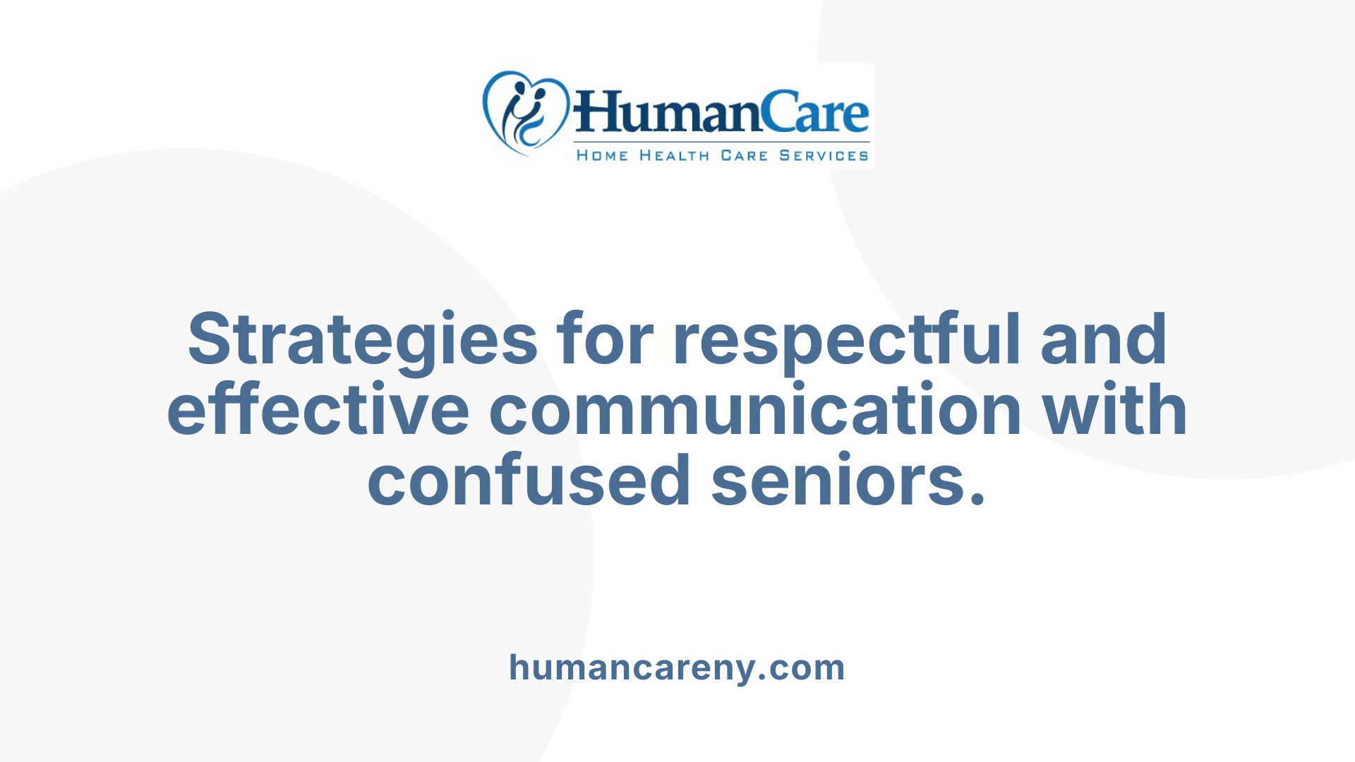 Strategies for respectful and effective communication with confused seniors.